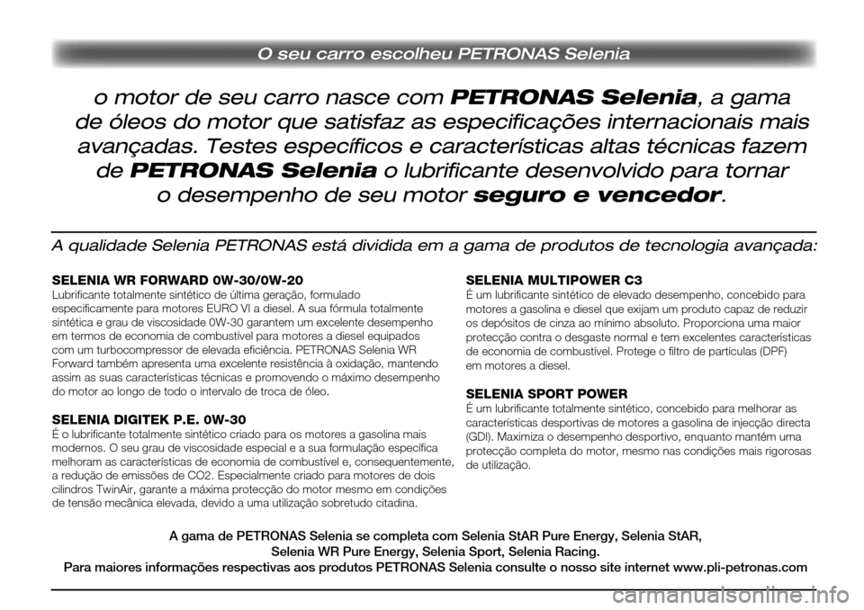 Alfa Romeo Giulietta 2017  Manual do proprietário (in Portuguese) O seu carro escolheu PETRONAS Selenia
A qualidade Selenia PETRONAS está dividida em a gama de produtos de tecnologia avançada:
SELENIA WR FORWARD 0W-30/0W-20Lubrificante totalmente sintético de úl