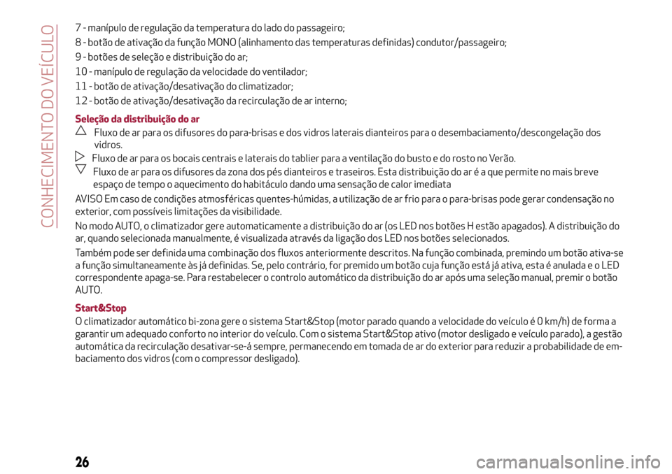 Alfa Romeo Giulietta 2017  Manual do proprietário (in Portuguese) 7 - manípulo de regulação da temperatura do lado do passageiro;
8 - botão de ativação da função MONO (alinhamento das temperaturas definidas) condutor/passageiro;
9 - botões de seleção e di