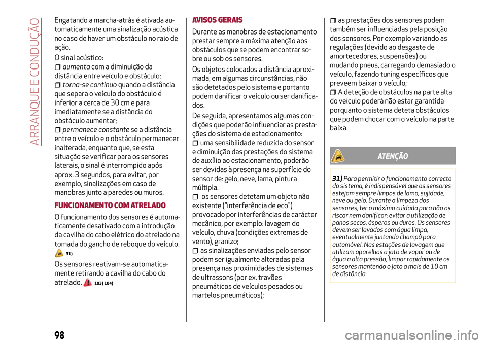 Alfa Romeo Giulietta 2017 Manual do proprietário (in Portuguese) Engatando a marcha-atrás é ativada au-
tomaticamente uma sinalização acústica
no caso de haver um obstáculo no raio de
ação.
O sinal acústico:
aumentacom a diminuição da
distância entre ve Alfa Romeo Giulietta 2017 Manual do proprietário (in Portuguese) Engatando a marcha-atrás é ativada au-
tomaticamente uma sinalização acústica
no caso de haver um obstáculo no raio de
ação.
O sinal acústico:
aumentacom a diminuição da
distância entre ve
