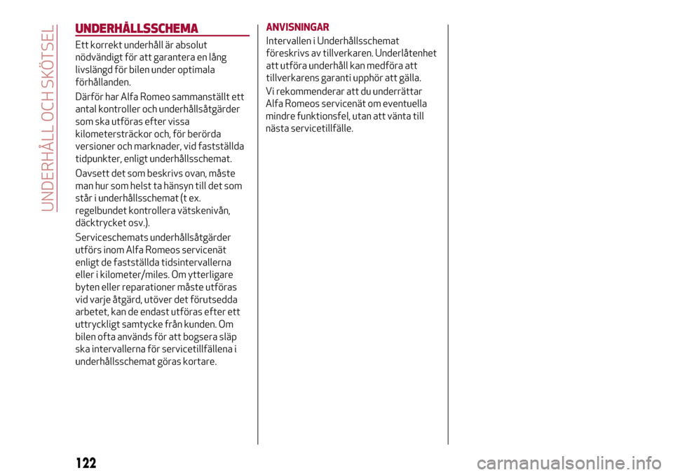 Alfa Romeo Giulietta 2017  Ägarmanual (in Swedish) UNDERHÅLLSSCHEMA
Ett korrekt underhåll är absolut
nödvändigt för att garantera en lång
livslängd för bilen under optimala
förhållanden.
Därför har Alfa Romeo sammanställt ett
antal kontr
