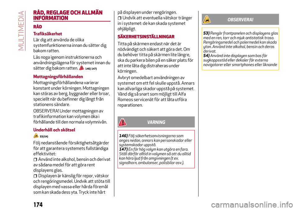 Alfa Romeo Giulietta 2017 Ägarmanual (in Swedish) RÅD, REGLAGE OCH ALLMÄN
INFORMATION
RÅD
Trafiksäkerhet
Lär dig att använda de olika
systemfunktionerna innan du sätter dig
bakom ratten.
Läs noga igenom instruktionerna och
användningslägena Alfa Romeo Giulietta 2017 Ägarmanual (in Swedish) RÅD, REGLAGE OCH ALLMÄN
INFORMATION
RÅD
Trafiksäkerhet
Lär dig att använda de olika
systemfunktionerna innan du sätter dig
bakom ratten.
Läs noga igenom instruktionerna och
användningslägena