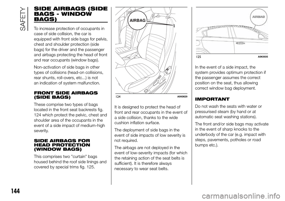 Alfa Romeo Giulietta 2016 Owners Manual SIDE AIRBAGS (SIDE
BAGS - WINDOW
BAGS)
To increase protection of occupants in
case of side collision, the car is
equipped with front side bags for pelvis,
chest and shoulder protection (side
bags) for Alfa Romeo Giulietta 2016 Owners Manual SIDE AIRBAGS (SIDE
BAGS - WINDOW
BAGS)
To increase protection of occupants in
case of side collision, the car is
equipped with front side bags for pelvis,
chest and shoulder protection (side
bags) for