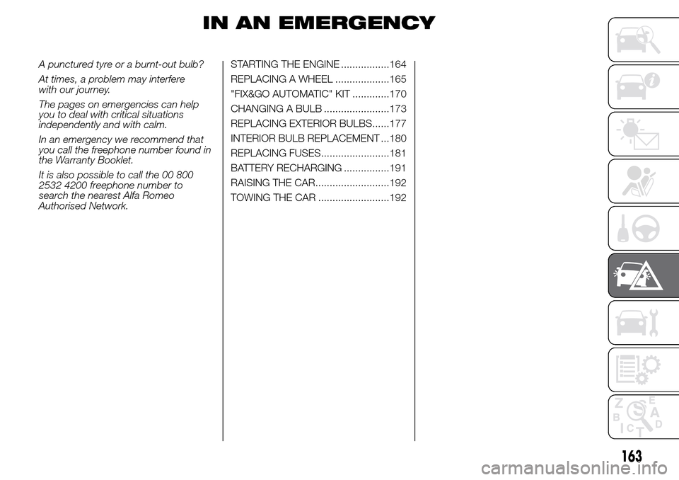 Alfa Romeo Giulietta 2016  Owners Manual IN AN EMERGENCY
A punctured tyre or a burnt-out bulb?
At times, a problem may interfere
with our journey.
The pages on emergencies can help
you to deal with critical situations
independently and with 