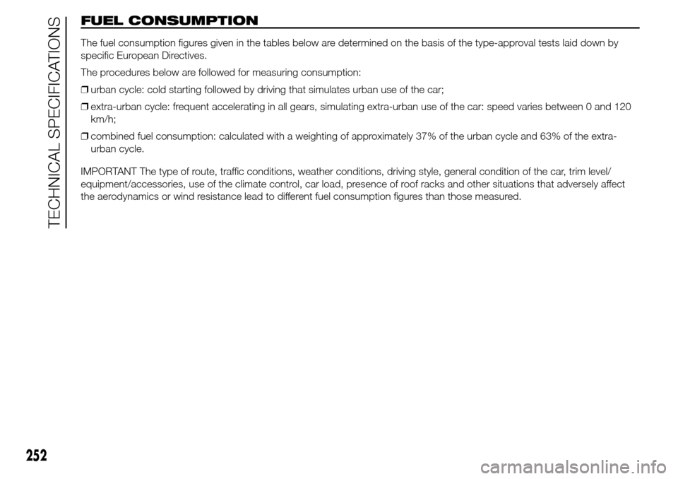 Alfa Romeo Giulietta 2016  Owners Manual FUEL CONSUMPTION
The fuel consumption figures given in the tables below are determined on the basis of the type-approval tests laid down by
specific European Directives.
The procedures below are follo