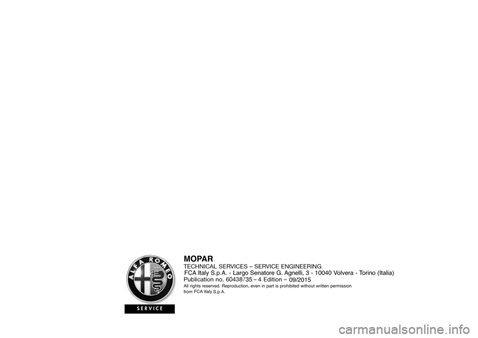 Alfa Romeo Giulietta 2016  Owners Manual TECHNICAL SERVICES – SERVICE ENGINEERING
Publication no. 60438   –  Edition –
All rights reserved. Reproduction, even in part is prohibited without written permission
from                S.p.A.
