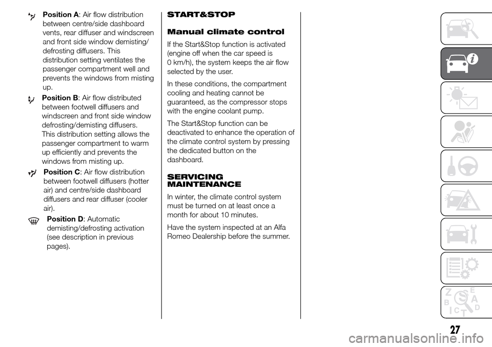 Alfa Romeo Giulietta 2016  Owners Manual Position A: Air flow distribution
between centre/side dashboard
vents, rear diffuser and windscreen
and front side window demisting/
defrosting diffusers. This
distribution setting ventilates the
pass