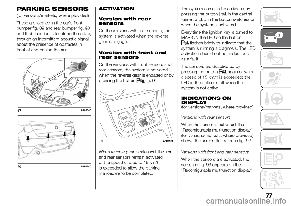 Alfa Romeo Giulietta 2016 Manual Online PARKING SENSORS
(for versions/markets, where provided)
These are located in the cars front
bumper fig. 89 and rear bumper fig. 90
and their function is to inform the driver,
through an intermittent a