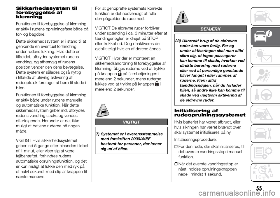 Alfa Romeo Giulietta 2016 Instruktionsbog (in Danish) Sikkerhedssystem til
forebyggelse af
klemning
Funktionen til forebyggelse af klemning
er aktiv i rudens oprulningsfase både på
for- og bagdøre.
Dette sikkerhedssystem er i stand til at
genkende en Alfa Romeo Giulietta 2016 Instruktionsbog (in Danish) Sikkerhedssystem til
forebyggelse af
klemning
Funktionen til forebyggelse af klemning
er aktiv i rudens oprulningsfase både på
for- og bagdøre.
Dette sikkerhedssystem er i stand til at
genkende en