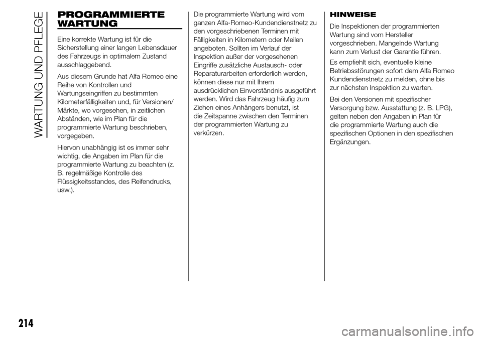 Alfa Romeo Giulietta 2016  Betriebsanleitung (in German) PROGRAMMIERTE
WARTUNG
Eine korrekte Wartung ist für die
Sicherstellung einer langen Lebensdauer
des Fahrzeugs in optimalem Zustand
ausschlaggebend.
Aus diesem Grunde hat Alfa Romeo eine
Reihe von Kon