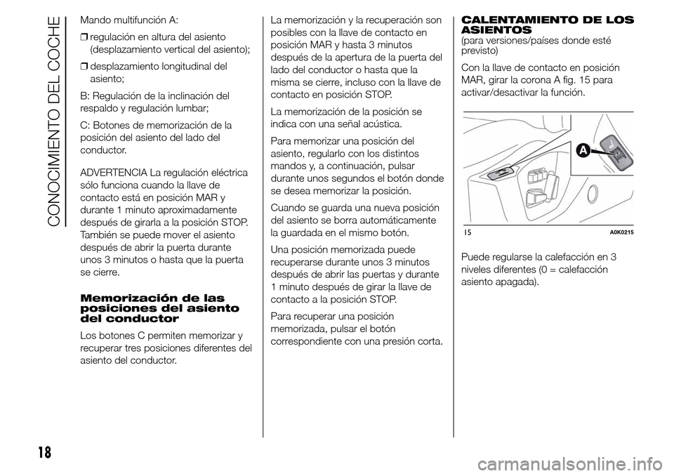 Alfa Romeo Giulietta 2016  Manual del propietario (in Spanish) Mando multifunción A:
❒regulación en altura del asiento
(desplazamiento vertical del asiento);
❒desplazamiento longitudinal del
asiento;
B: Regulación de la inclinación del
respaldo y regulaci