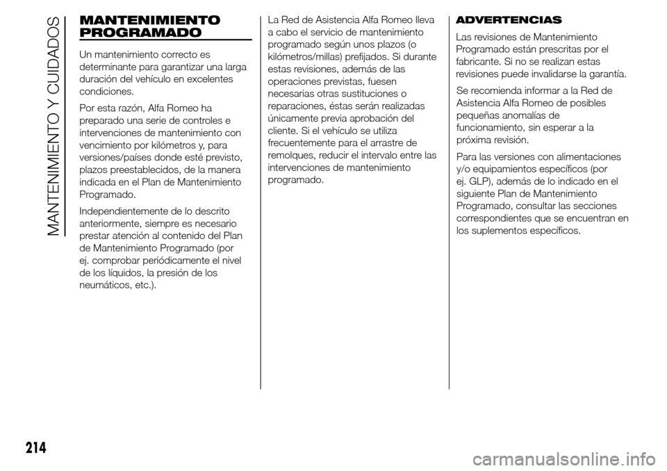 Alfa Romeo Giulietta 2016  Manual del propietario (in Spanish) MANTENIMIENTO
PROGRAMADO
Un mantenimiento correcto es
determinante para garantizar una larga
duración del vehículo en excelentes
condiciones.
Por esta razón, Alfa Romeo ha
preparado una serie de co