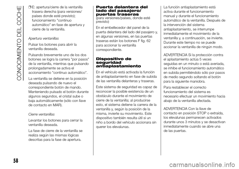 Alfa Romeo Giulietta 2016 Manual del propietario (in Spanish) ❒E: apertura/cierre de la ventanilla
trasera derecha (para versiones/
países donde esté previsto);
funcionamiento "continuo
automático" en fase de apertura y
cierre de la ventanilla.
Apertura ven Alfa Romeo Giulietta 2016 Manual del propietario (in Spanish) ❒E: apertura/cierre de la ventanilla
trasera derecha (para versiones/
países donde esté previsto);
funcionamiento "continuo
automático" en fase de apertura y
cierre de la ventanilla.
Apertura ven