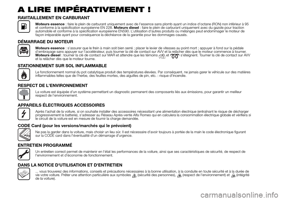 Alfa Romeo Giulietta 2016  Manuel du propriétaire (in French) A LIRE IMPÉRATIVEMENT !
RAVITAILLEMENT EN CARBURANT
Moteurs essence: faire le plein de carburant uniquement avec de lessence sans plomb ayant un indice doctane (RON) non inférieur à 95
et conform