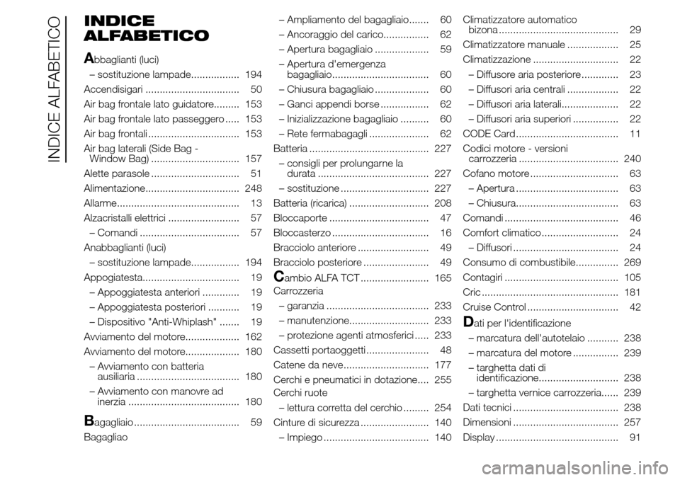 Alfa Romeo Giulietta 2016  Manuale del proprietario (in Italian) INDICE
ALFABETICO
A
bbaglianti (luci)
– sostituzione lampade................. 194
Accendisigari ................................. 50
Air bag frontale lato guidatore......... 153
Air bag frontale lat