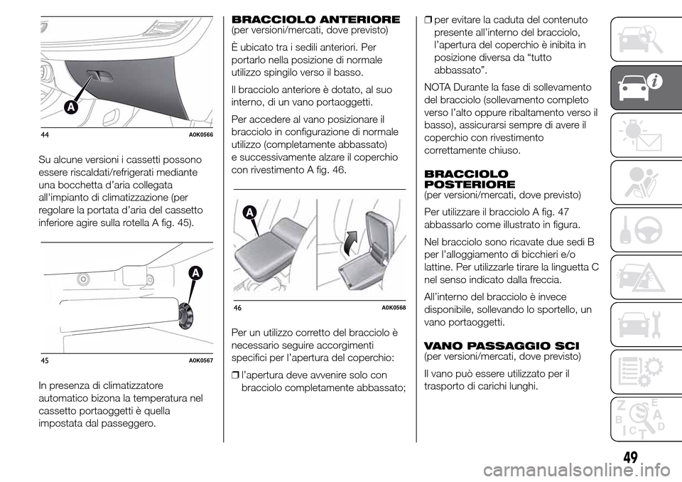 Alfa Romeo Giulietta 2016  Manuale del proprietario (in Italian) Su alcune versioni i cassetti possono
essere riscaldati/refrigerati mediante
una bocchetta d’aria collegata
allimpianto di climatizzazione (per
regolare la portata d’aria del cassetto
inferiore a