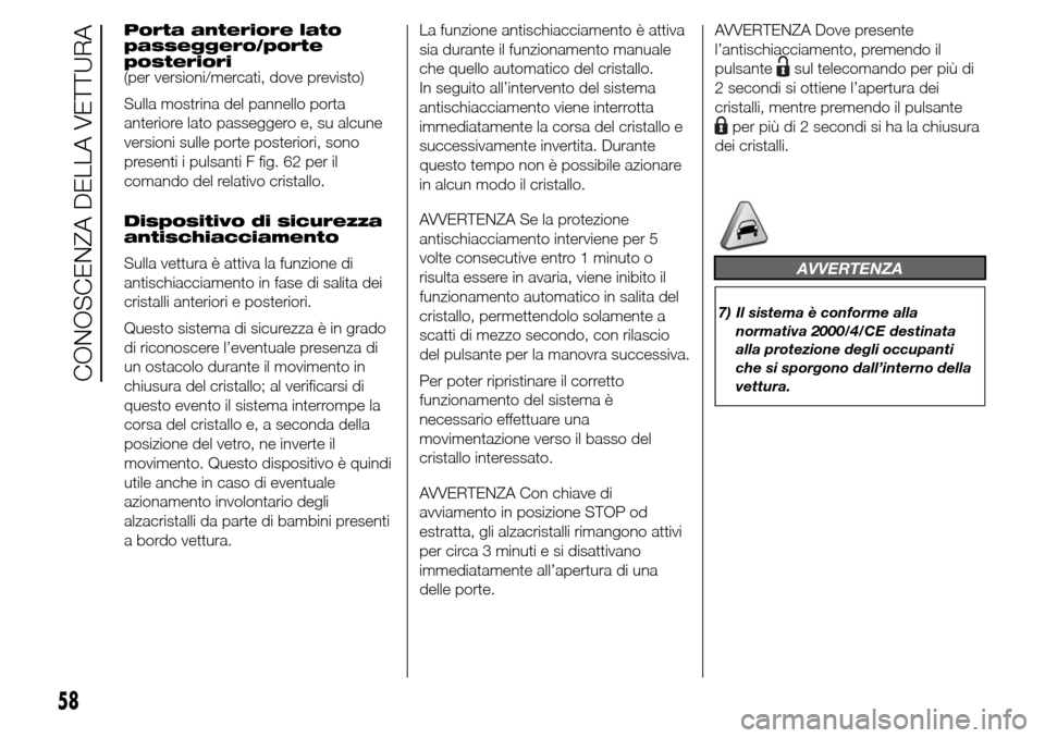 Alfa Romeo Giulietta 2016  Manuale del proprietario (in Italian) Porta anteriore lato
passeggero/porte
posteriori
(per versioni/mercati, dove previsto)
Sulla mostrina del pannello porta
anteriore lato passeggero e, su alcune
versioni sulle porte posteriori, sono
pr