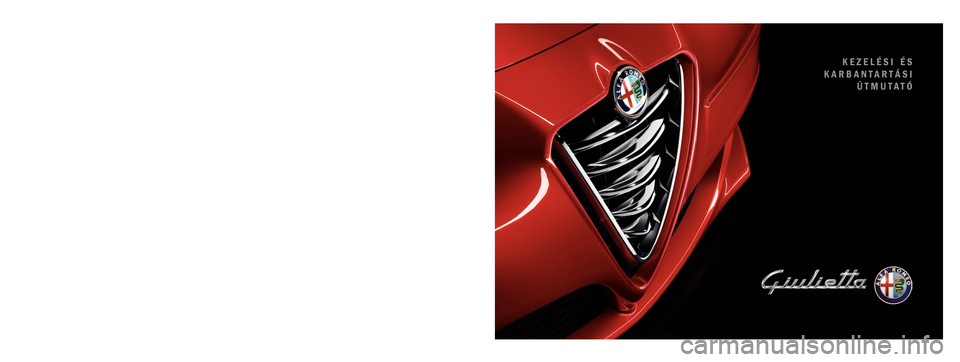 Alfa Romeo Giulietta 2016 Kezelési útmutató (in Hungarian) KEZELÉSI ÉS
KARBANTARTÁSI ÚTMUTATÓMAGYAR
Alfa Services
Cop Alfa Giulietta HU QUAD 27/03/14 11:04 Pagina 1 Alfa Romeo Giulietta 2016 Kezelési útmutató (in Hungarian) KEZELÉSI ÉS
KARBANTARTÁSI ÚTMUTATÓMAGYAR
Alfa Services
Cop Alfa Giulietta HU QUAD 27/03/14 11:04 Pagina 1