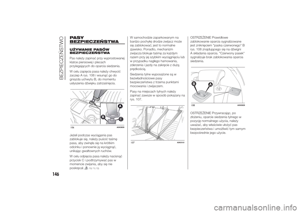 Alfa Romeo Giulietta 2016 Instrukcja Obsługi (in Polish) PASY
BEZPIECZEŃSTWAUŻYWANIE PASÓW
BEZPIECZEŃSTWA
Pas należy zapinać przy wyprostowanej
klatce piersiowej i plecach
przylegających do oparcia siedzenia.
W celu zapięcia pasa należy chwycić
za Alfa Romeo Giulietta 2016 Instrukcja Obsługi (in Polish) PASY
BEZPIECZEŃSTWAUŻYWANIE PASÓW
BEZPIECZEŃSTWA
Pas należy zapinać przy wyprostowanej
klatce piersiowej i plecach
przylegających do oparcia siedzenia.
W celu zapięcia pasa należy chwycić
za
