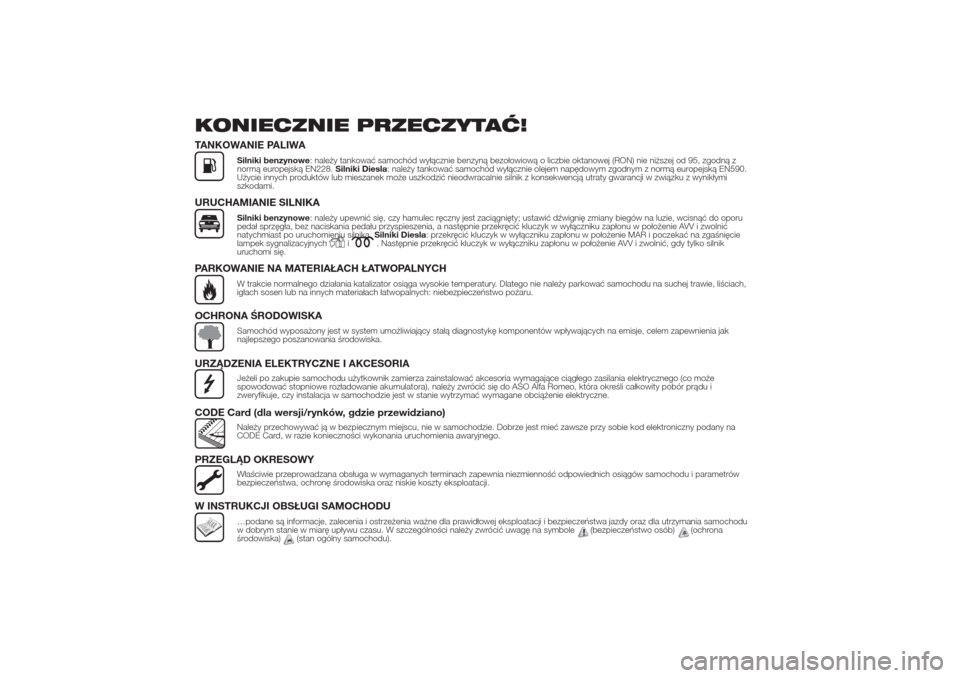 Alfa Romeo Giulietta 2016  Instrukcja Obsługi (in Polish) KONIECZNIE PRZECZYTAĆ!TANKOWANIE PALIWA
Silniki benzynowe: należy tankować samochód wyłącznie benzyną bezołowiową o liczbie oktanowej (RON) nie niższej od 95, zgodną z
normą europejską EN