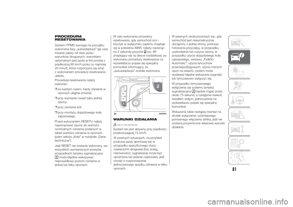 Alfa Romeo Giulietta 2016  Instrukcja Obsługi (in Polish) PROCEDURA
RESETOWANIA
Procedurę resetowania należy
wykonać:
❒za każdym razem, kiedy ciśnienie w
oponach ulegnie zmianie;
❒przy wymianie nawet tylko jednej
opony;
❒przy zamianie kół;
❒pr