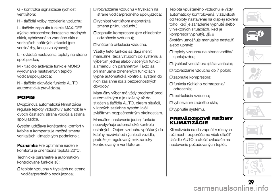 Alfa Romeo Giulietta 2016  Užívateľská príručka (in Slovak) G - kontrolka signalizácie rýchlosti
ventilátora;
H - tlačidlá voľby rozdelenia vzduchu;
I - tlačidlo zapnutia funkcie MAX-DEF
(rýchle odrosenie/odmrazenie predných
skiel), vyhrievaného zadn