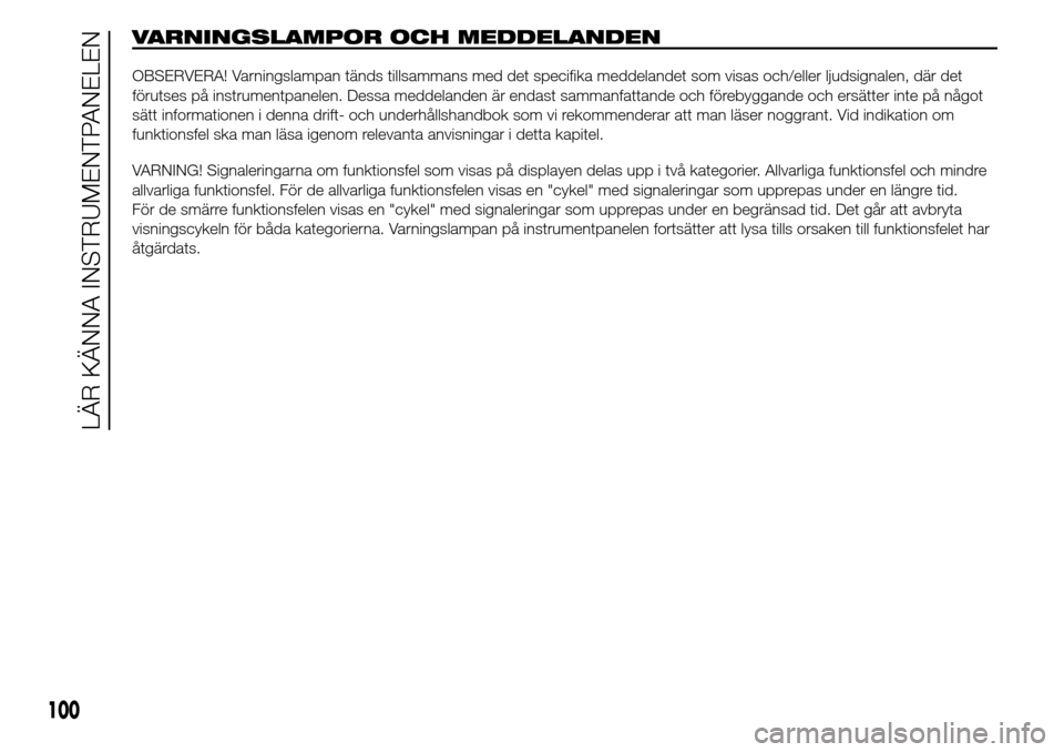 Alfa Romeo Giulietta 2016 Ägarmanual (in Swedish) VARNINGSLAMPOR OCH MEDDELANDEN
OBSERVERA! Varningslampan tänds tillsammans med det specifika meddelandet som visas och/eller ljudsignalen, där det
förutses på instrumentpanelen. Dessa meddelanden Alfa Romeo Giulietta 2016 Ägarmanual (in Swedish) VARNINGSLAMPOR OCH MEDDELANDEN
OBSERVERA! Varningslampan tänds tillsammans med det specifika meddelandet som visas och/eller ljudsignalen, där det
förutses på instrumentpanelen. Dessa meddelanden