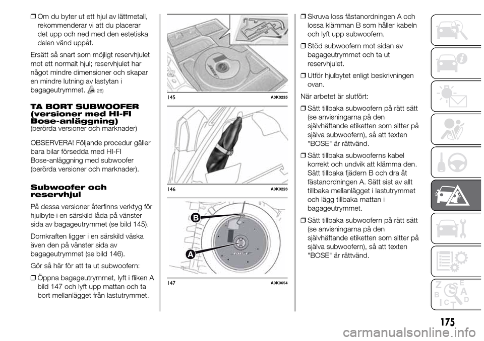 Alfa Romeo Giulietta 2016 Ägarmanual (in Swedish) ❒Om du byter ut ett hjul av lättmetall,
rekommenderar vi att du placerar
det upp och ned med den estetiska
delen vänd uppåt.
Ersätt så snart som möjligt reservhjulet
mot ett normalt hjul; rese Alfa Romeo Giulietta 2016 Ägarmanual (in Swedish) ❒Om du byter ut ett hjul av lättmetall,
rekommenderar vi att du placerar
det upp och ned med den estetiska
delen vänd uppåt.
Ersätt så snart som möjligt reservhjulet
mot ett normalt hjul; rese