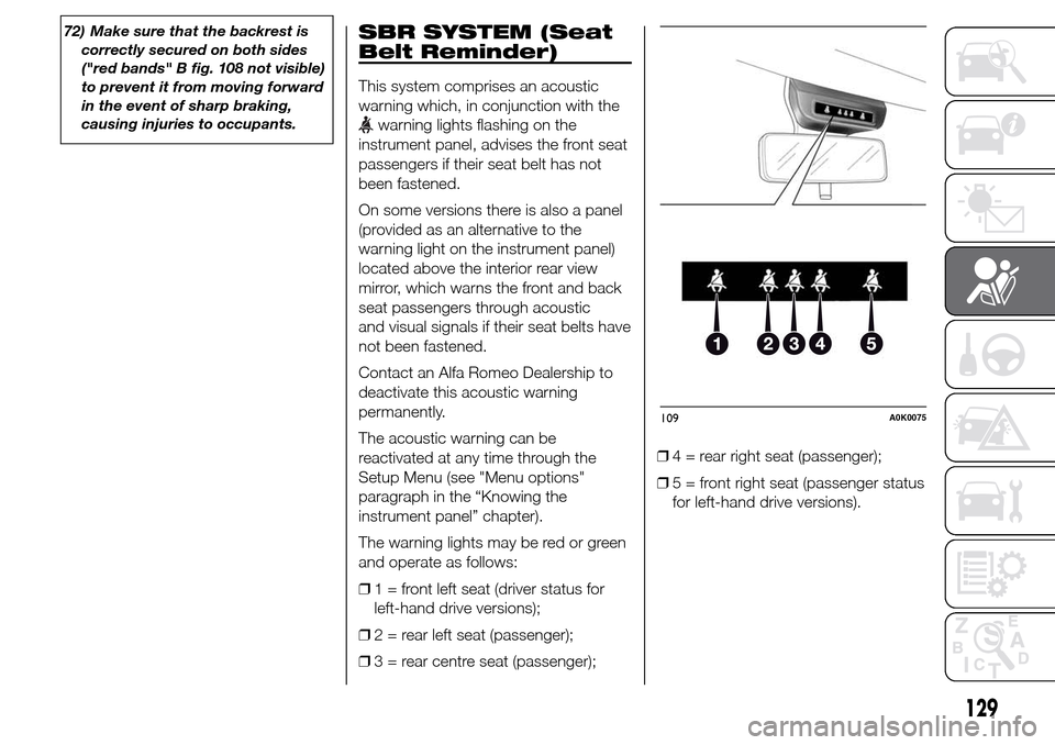 Alfa Romeo Giulietta 2015  Owners Manual 72) Make sure that the backrest is
correctly secured on both sides
("red bands" B fig. 108 not visible)
to prevent it from moving forward
in the event of sharp braking,
causing injuries to occupants.S