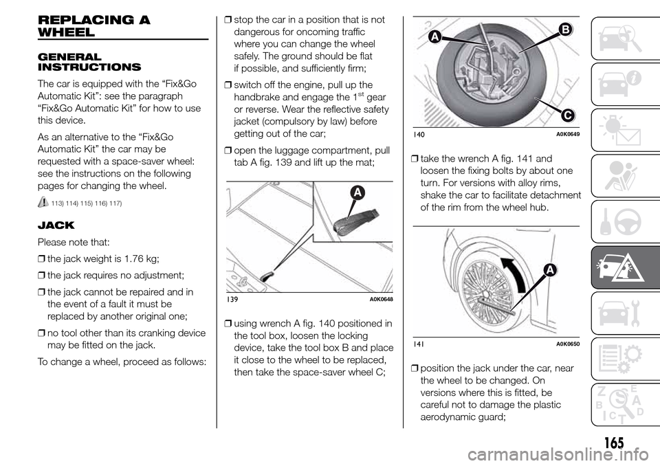 Alfa Romeo Giulietta 2015 Owners Manual REPLACING A
WHEEL
GENERAL
INSTRUCTIONS
The car is equipped with the “Fix&Go
Automatic Kit”: see the paragraph
“Fix&Go Automatic Kit” for how to use
this device.
As an alternative to the “Fix Alfa Romeo Giulietta 2015 Owners Manual REPLACING A
WHEEL
GENERAL
INSTRUCTIONS
The car is equipped with the “Fix&Go
Automatic Kit”: see the paragraph
“Fix&Go Automatic Kit” for how to use
this device.
As an alternative to the “Fix