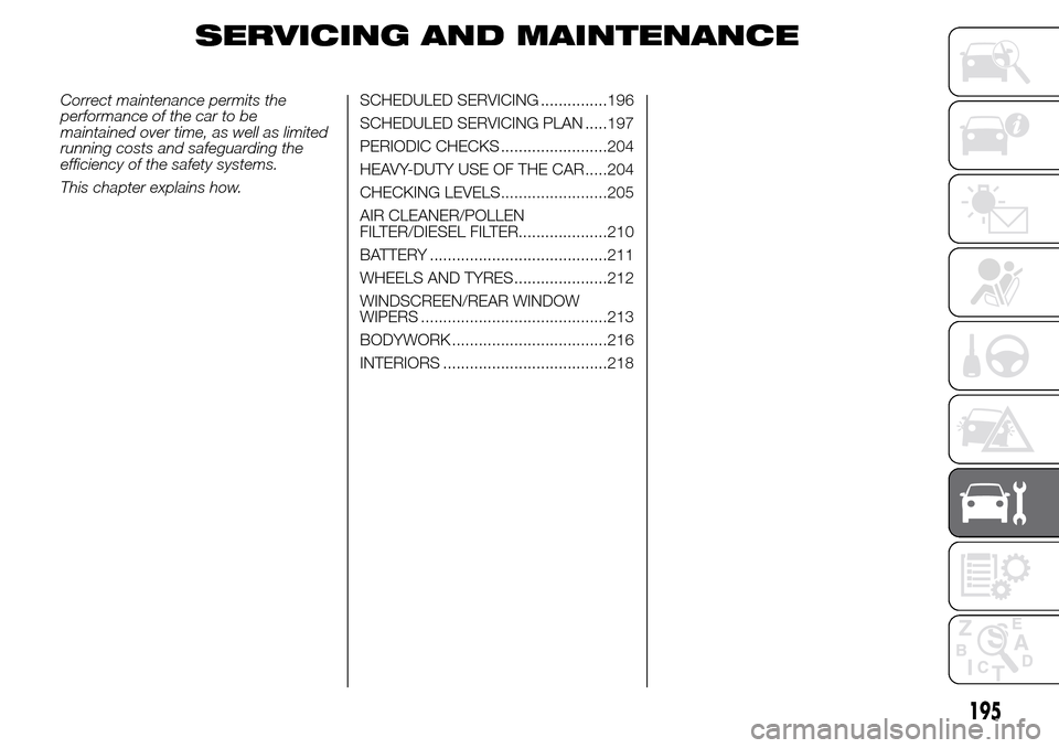 Alfa Romeo Giulietta 2015 Owners Manual SERVICING AND MAINTENANCE
Correct maintenance permits the
performance of the car to be
maintained over time, as well as limited
running costs and safeguarding the
efficiency of the safety systems.
Thi Alfa Romeo Giulietta 2015 Owners Manual SERVICING AND MAINTENANCE
Correct maintenance permits the
performance of the car to be
maintained over time, as well as limited
running costs and safeguarding the
efficiency of the safety systems.
Thi