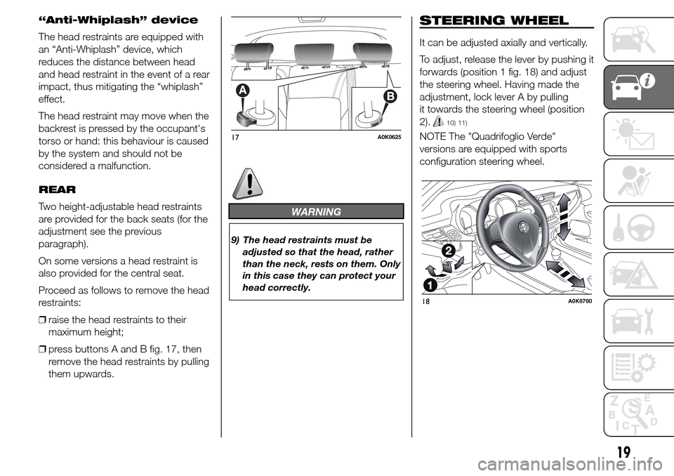 Alfa Romeo Giulietta 2015  Owners Manual “Anti-Whiplash” device
The head restraints are equipped with
an “Anti-Whiplash” device, which
reduces the distance between head
and head restraint in the event of a rear
impact, thus mitigatin