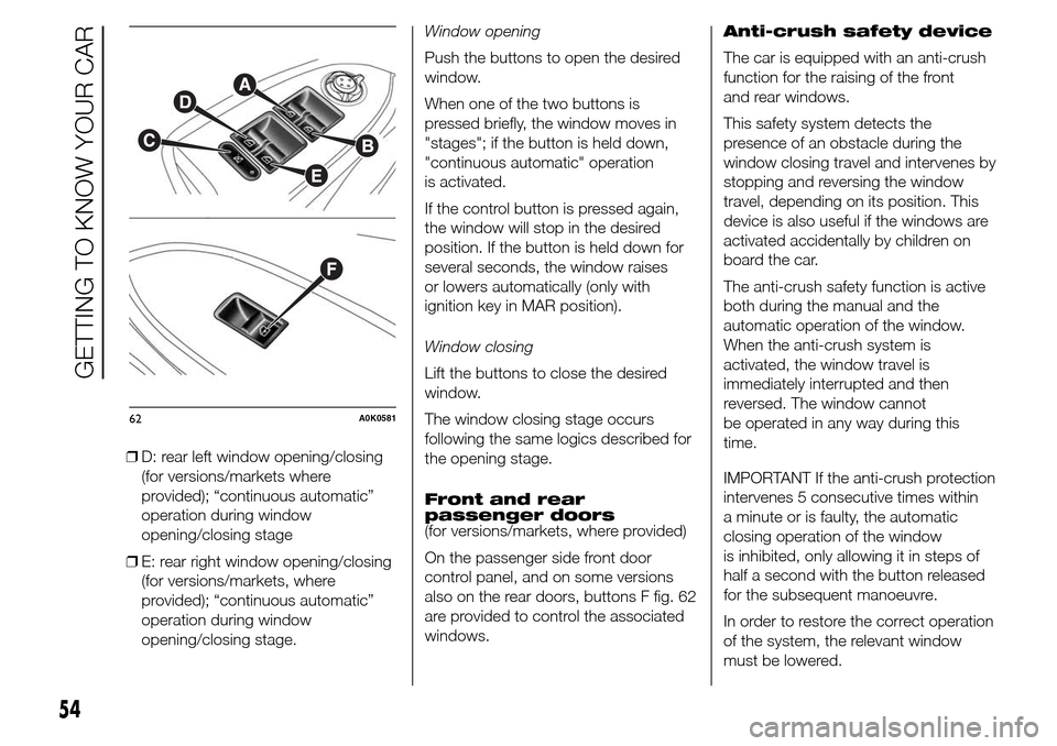 Alfa Romeo Giulietta 2015  Owners Manual ❒D: rear left window opening/closing
(for versions/markets where
provided); “continuous automatic”
operation during window
opening/closing stage
❒E: rear right window opening/closing
(for vers