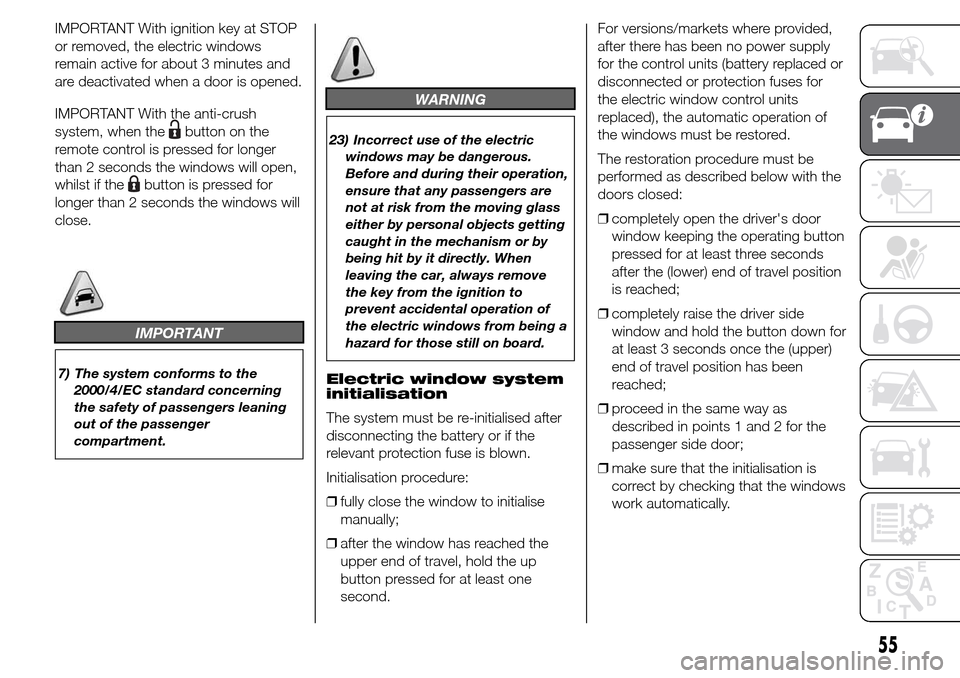Alfa Romeo Giulietta 2015 Owners Manual IMPORTANT With ignition key at STOP
or removed, the electric windows
remain active for about 3 minutes and
are deactivated when a door is opened.
IMPORTANT With the anti-crush
system, when the
button Alfa Romeo Giulietta 2015 Owners Manual IMPORTANT With ignition key at STOP
or removed, the electric windows
remain active for about 3 minutes and
are deactivated when a door is opened.
IMPORTANT With the anti-crush
system, when the
button