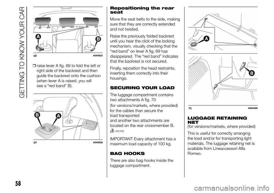 Alfa Romeo Giulietta 2015  Owners Manual ❒raise lever A fig. 69 to fold the left or
right side of the backrest and then
guide the backrest onto the cushion
(when lever A is raised, you will
see a “red band” B).Repositioning the rear
se