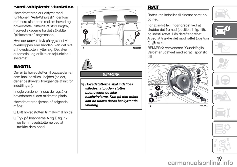 Alfa Romeo Giulietta 2015 Instruktionsbog (in Danish) “Anti-Whiplash”-funktion
Hovedstøtterne er udstyret med
funktionen "Anti-Whiplash", der kan
reducere afstanden mellem hoved og
hovedstøtte i tilfælde af stød bagfra,
hvorved skaderne fra det s Alfa Romeo Giulietta 2015 Instruktionsbog (in Danish) “Anti-Whiplash”-funktion
Hovedstøtterne er udstyret med
funktionen "Anti-Whiplash", der kan
reducere afstanden mellem hoved og
hovedstøtte i tilfælde af stød bagfra,
hvorved skaderne fra det s