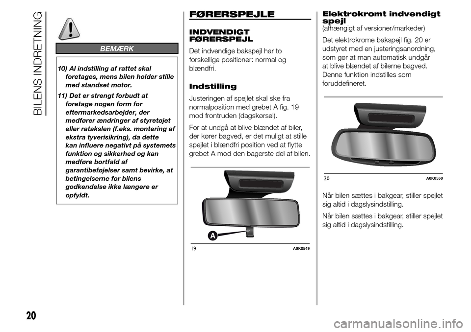 Alfa Romeo Giulietta 2015 Instruktionsbog (in Danish) BEMÆRK
10) Al indstilling af rattet skal
foretages, mens bilen holder stille
med standset motor.
11) Det er strengt forbudt at
foretage nogen form for
eftermarkedsarbejder, der
medfører ændringer a Alfa Romeo Giulietta 2015 Instruktionsbog (in Danish) BEMÆRK
10) Al indstilling af rattet skal
foretages, mens bilen holder stille
med standset motor.
11) Det er strengt forbudt at
foretage nogen form for
eftermarkedsarbejder, der
medfører ændringer a