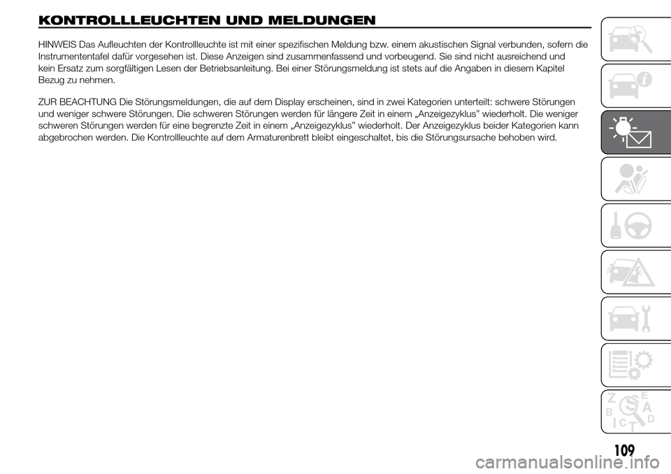 Alfa Romeo Giulietta 2015 Betriebsanleitung (in German) KONTROLLLEUCHTEN UND MELDUNGEN
HINWEIS Das Aufleuchten der Kontrollleuchte ist mit einer spezifischen Meldung bzw. einem akustischen Signal verbunden, sofern die
Instrumententafel dafür vorgesehen is Alfa Romeo Giulietta 2015 Betriebsanleitung (in German) KONTROLLLEUCHTEN UND MELDUNGEN
HINWEIS Das Aufleuchten der Kontrollleuchte ist mit einer spezifischen Meldung bzw. einem akustischen Signal verbunden, sofern die
Instrumententafel dafür vorgesehen is