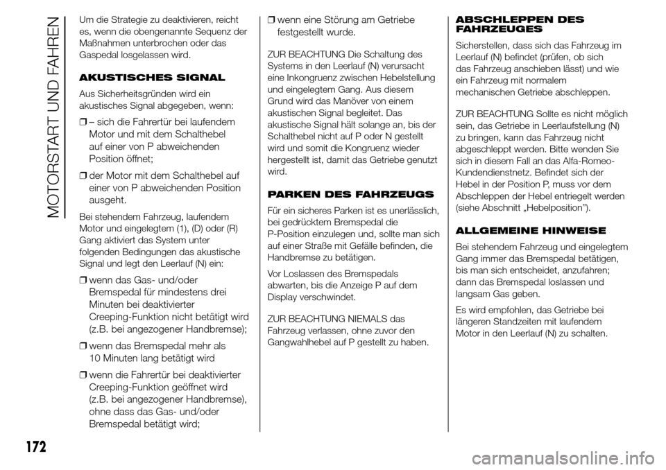 Alfa Romeo Giulietta 2015 Betriebsanleitung (in German) Um die Strategie zu deaktivieren, reicht
es, wenn die obengenannte Sequenz der
Maßnahmen unterbrochen oder das
Gaspedal losgelassen wird.
AKUSTISCHES SIGNAL
Aus Sicherheitsgründen wird ein
akustisch Alfa Romeo Giulietta 2015 Betriebsanleitung (in German) Um die Strategie zu deaktivieren, reicht
es, wenn die obengenannte Sequenz der
Maßnahmen unterbrochen oder das
Gaspedal losgelassen wird.
AKUSTISCHES SIGNAL
Aus Sicherheitsgründen wird ein
akustisch
