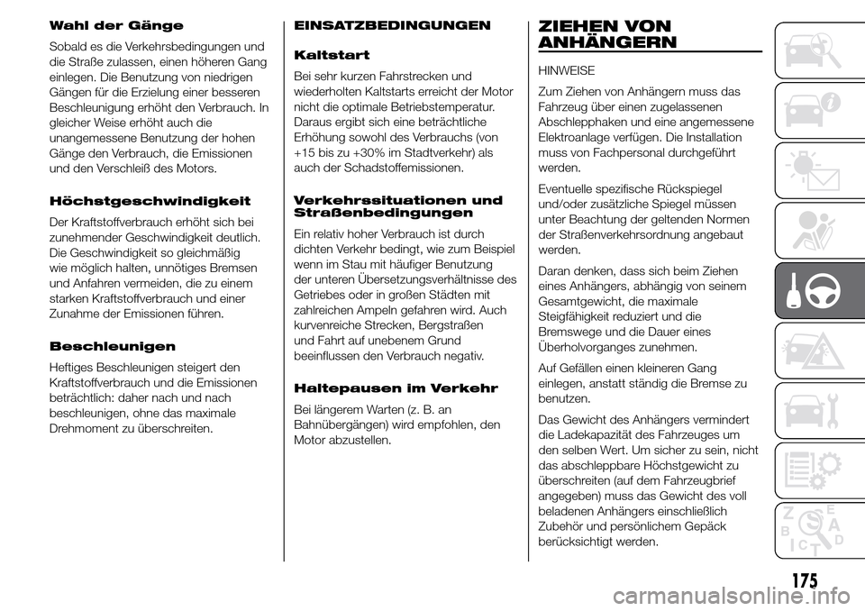 Alfa Romeo Giulietta 2015 Betriebsanleitung (in German) Wahl der Gänge
Sobald es die Verkehrsbedingungen und
die Straße zulassen, einen höheren Gang
einlegen. Die Benutzung von niedrigen
Gängen für die Erzielung einer besseren
Beschleunigung erhöht d Alfa Romeo Giulietta 2015 Betriebsanleitung (in German) Wahl der Gänge
Sobald es die Verkehrsbedingungen und
die Straße zulassen, einen höheren Gang
einlegen. Die Benutzung von niedrigen
Gängen für die Erzielung einer besseren
Beschleunigung erhöht d
