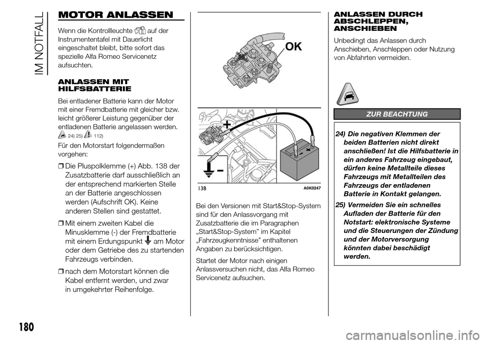 Alfa Romeo Giulietta 2015 Betriebsanleitung (in German) MOTOR ANLASSEN
Wenn die Kontrollleuchteauf der
Instrumententafel mit Dauerlicht
eingeschaltet bleibt, bitte sofort das
spezielle Alfa Romeo Servicenetz
aufsuchten.
ANLASSEN MIT
HILFSBATTERIE
Bei entla Alfa Romeo Giulietta 2015 Betriebsanleitung (in German) MOTOR ANLASSEN
Wenn die Kontrollleuchteauf der
Instrumententafel mit Dauerlicht
eingeschaltet bleibt, bitte sofort das
spezielle Alfa Romeo Servicenetz
aufsuchten.
ANLASSEN MIT
HILFSBATTERIE
Bei entla