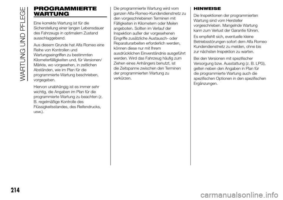 Alfa Romeo Giulietta 2015 Betriebsanleitung (in German) PROGRAMMIERTE
WARTUNG
Eine korrekte Wartung ist für die
Sicherstellung einer langen Lebensdauer
des Fahrzeugs in optimalem Zustand
ausschlaggebend.
Aus diesem Grunde hat Alfa Romeo eine
Reihe von Kon Alfa Romeo Giulietta 2015 Betriebsanleitung (in German) PROGRAMMIERTE
WARTUNG
Eine korrekte Wartung ist für die
Sicherstellung einer langen Lebensdauer
des Fahrzeugs in optimalem Zustand
ausschlaggebend.
Aus diesem Grunde hat Alfa Romeo eine
Reihe von Kon