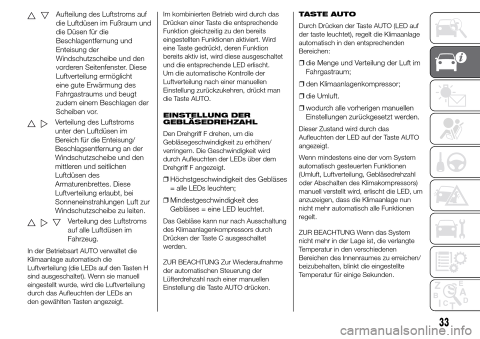 Alfa Romeo Giulietta 2015 Betriebsanleitung (in German) Aufteilung des Luftstroms auf
die Luftdüsen im Fußraum und
die Düsen für die
Beschlagentfernung und
Enteisung der
Windschutzscheibe und den
vorderen Seitenfenster. Diese
Luftverteilung ermöglicht Alfa Romeo Giulietta 2015 Betriebsanleitung (in German) Aufteilung des Luftstroms auf
die Luftdüsen im Fußraum und
die Düsen für die
Beschlagentfernung und
Enteisung der
Windschutzscheibe und den
vorderen Seitenfenster. Diese
Luftverteilung ermöglicht