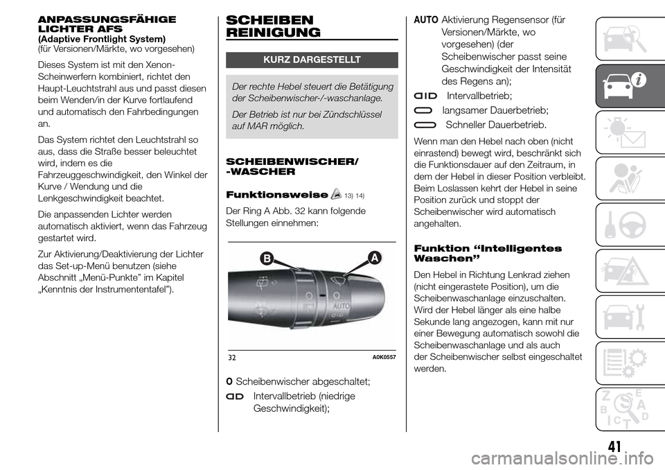 Alfa Romeo Giulietta 2015  Betriebsanleitung (in German) ANPASSUNGSFÄHIGE
LICHTER AFS
(Adaptive Frontlight System)
(für Versionen/Märkte, wo vorgesehen)
Dieses System ist mit den Xenon-
Scheinwerfern kombiniert, richtet den
Haupt-Leuchtstrahl aus und pas