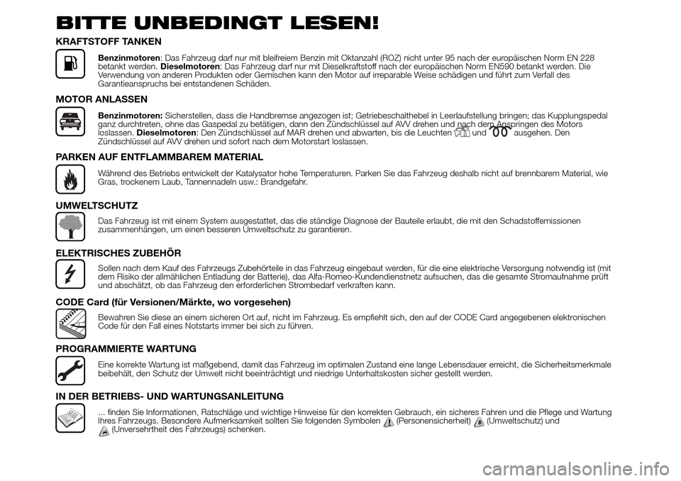 Alfa Romeo Giulietta 2015 Betriebsanleitung (in German) BITTE UNBEDINGT LESEN!
KRAFTSTOFF TANKEN
Benzinmotoren: Das Fahrzeug darf nur mit bleifreiem Benzin mit Oktanzahl (ROZ) nicht unter 95 nach der europäischen Norm EN 228
betankt werden.Dieselmotoren: Alfa Romeo Giulietta 2015 Betriebsanleitung (in German) BITTE UNBEDINGT LESEN!
KRAFTSTOFF TANKEN
Benzinmotoren: Das Fahrzeug darf nur mit bleifreiem Benzin mit Oktanzahl (ROZ) nicht unter 95 nach der europäischen Norm EN 228
betankt werden.Dieselmotoren: