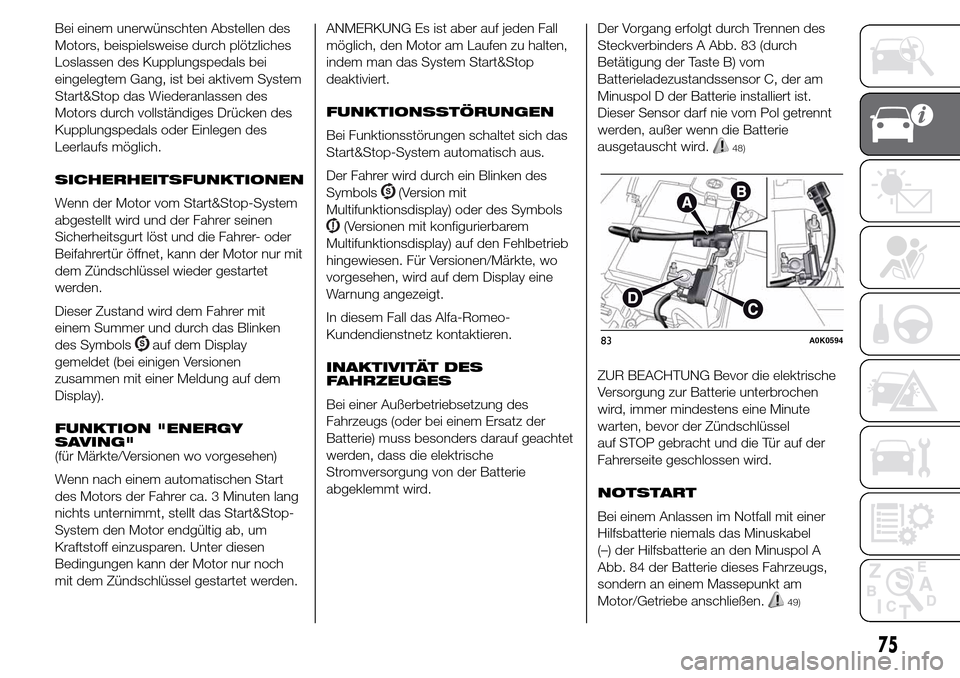 Alfa Romeo Giulietta 2015  Betriebsanleitung (in German) Bei einem unerwünschten Abstellen des
Motors, beispielsweise durch plötzliches
Loslassen des Kupplungspedals bei
eingelegtem Gang, ist bei aktivem System
Start&Stop das Wiederanlassen des
Motors dur