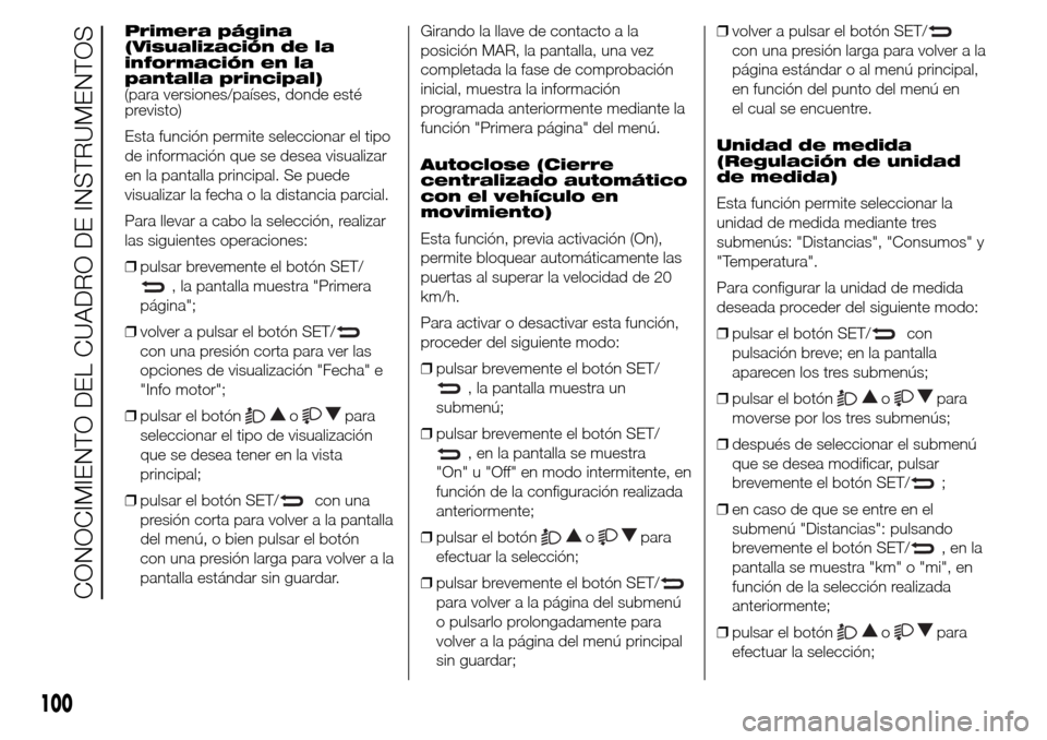 Alfa Romeo Giulietta 2015 Manual del propietario (in Spanish) Primera página
(Visualización de la
información en la
pantalla principal)
(para versiones/países, donde esté
previsto)
Esta función permite seleccionar el tipo
de información que se desea visua Alfa Romeo Giulietta 2015 Manual del propietario (in Spanish) Primera página
(Visualización de la
información en la
pantalla principal)
(para versiones/países, donde esté
previsto)
Esta función permite seleccionar el tipo
de información que se desea visua