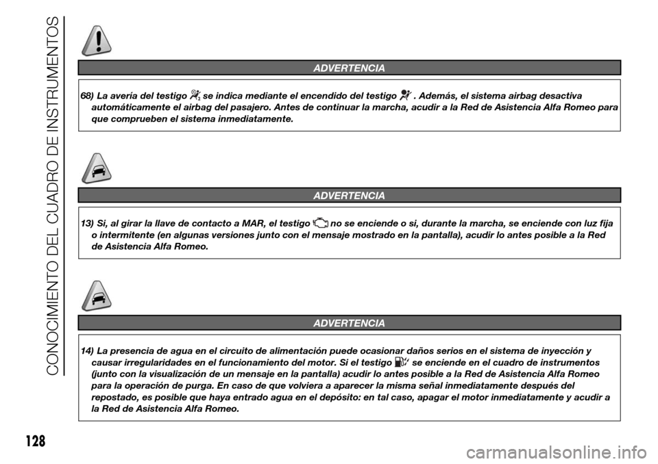 Alfa Romeo Giulietta 2015 Manual del propietario (in Spanish) ADVERTENCIA
68) La avería del testigose indica mediante el encendido del testigo. Además, el sistema airbag desactiva
automáticamente el airbag del pasajero. Antes de continuar la marcha, acudir a Alfa Romeo Giulietta 2015 Manual del propietario (in Spanish) ADVERTENCIA
68) La avería del testigose indica mediante el encendido del testigo. Además, el sistema airbag desactiva
automáticamente el airbag del pasajero. Antes de continuar la marcha, acudir a