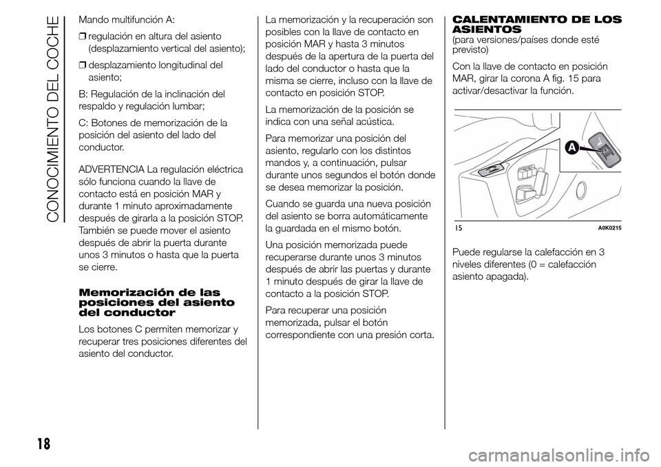 Alfa Romeo Giulietta 2015  Manual del propietario (in Spanish) Mando multifunción A:
❒regulación en altura del asiento
(desplazamiento vertical del asiento);
❒desplazamiento longitudinal del
asiento;
B: Regulación de la inclinación del
respaldo y regulaci