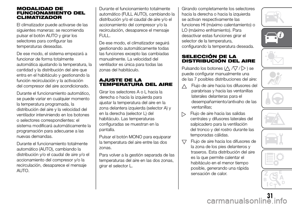Alfa Romeo Giulietta 2015  Manual del propietario (in Spanish) MODALIDAD DE
FUNCIONAMIENTO DEL
CLIMATIZADOR
El climatizador puede activarse de las
siguientes maneras: se recomienda
pulsar el botón AUTO y girar los
selectores para configurar las
temperaturas dese