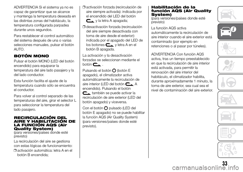 Alfa Romeo Giulietta 2015 Manual del propietario (in Spanish) ADVERTENCIA Si el sistema ya no es
capaz de garantizar que se alcance
y mantenga la temperatura deseada en
las distintas zonas del habitáculo, la
temperatura configurada parpadea
durante unos segundo Alfa Romeo Giulietta 2015 Manual del propietario (in Spanish) ADVERTENCIA Si el sistema ya no es
capaz de garantizar que se alcance
y mantenga la temperatura deseada en
las distintas zonas del habitáculo, la
temperatura configurada parpadea
durante unos segundo